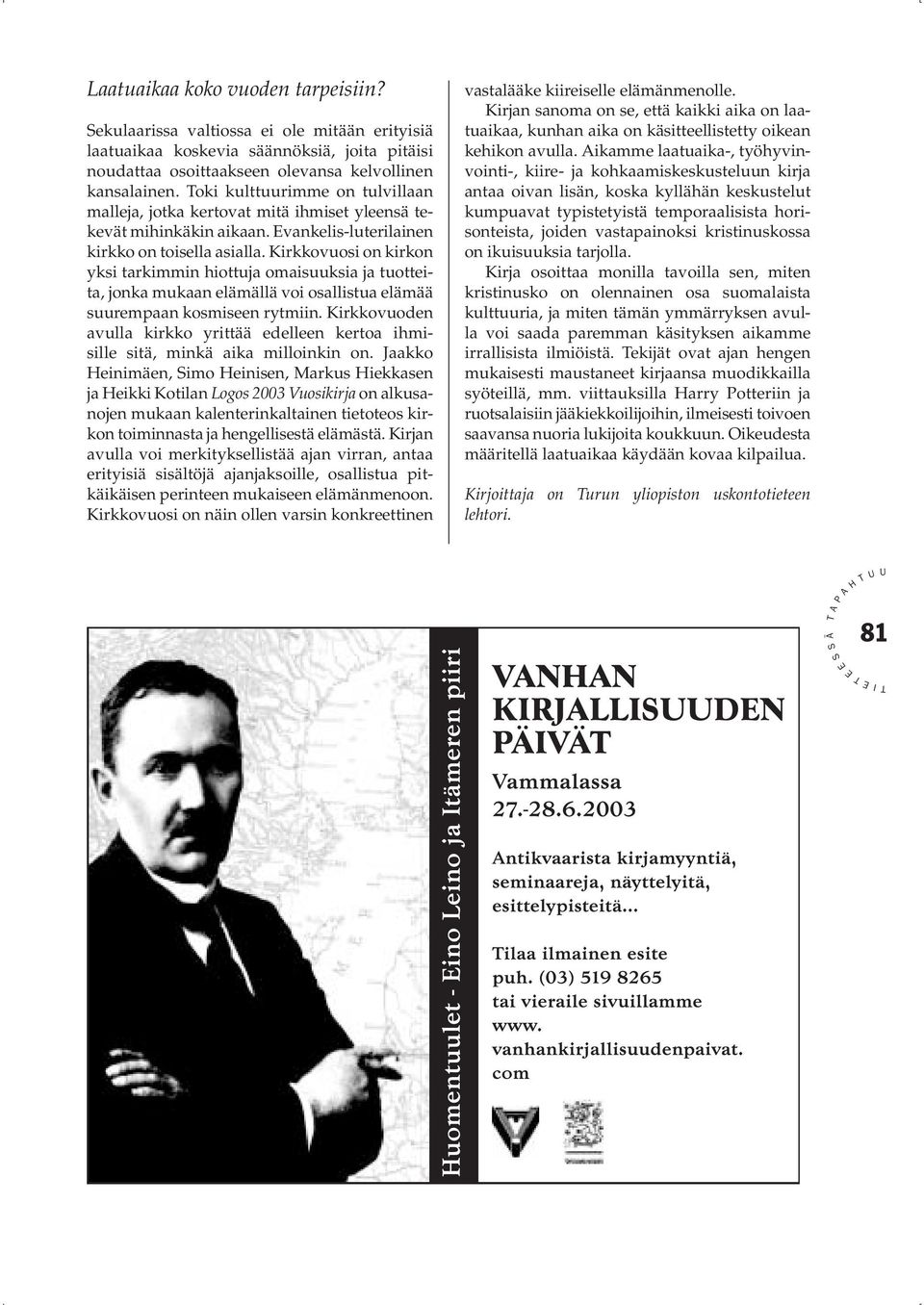 Kirkkovuosi on kirkon yksi tarkimmin hiottuja omaisuuksia ja tuotteita, jonka mukaan elämällä voi osallistua elämää suurempaan kosmiseen rytmiin.