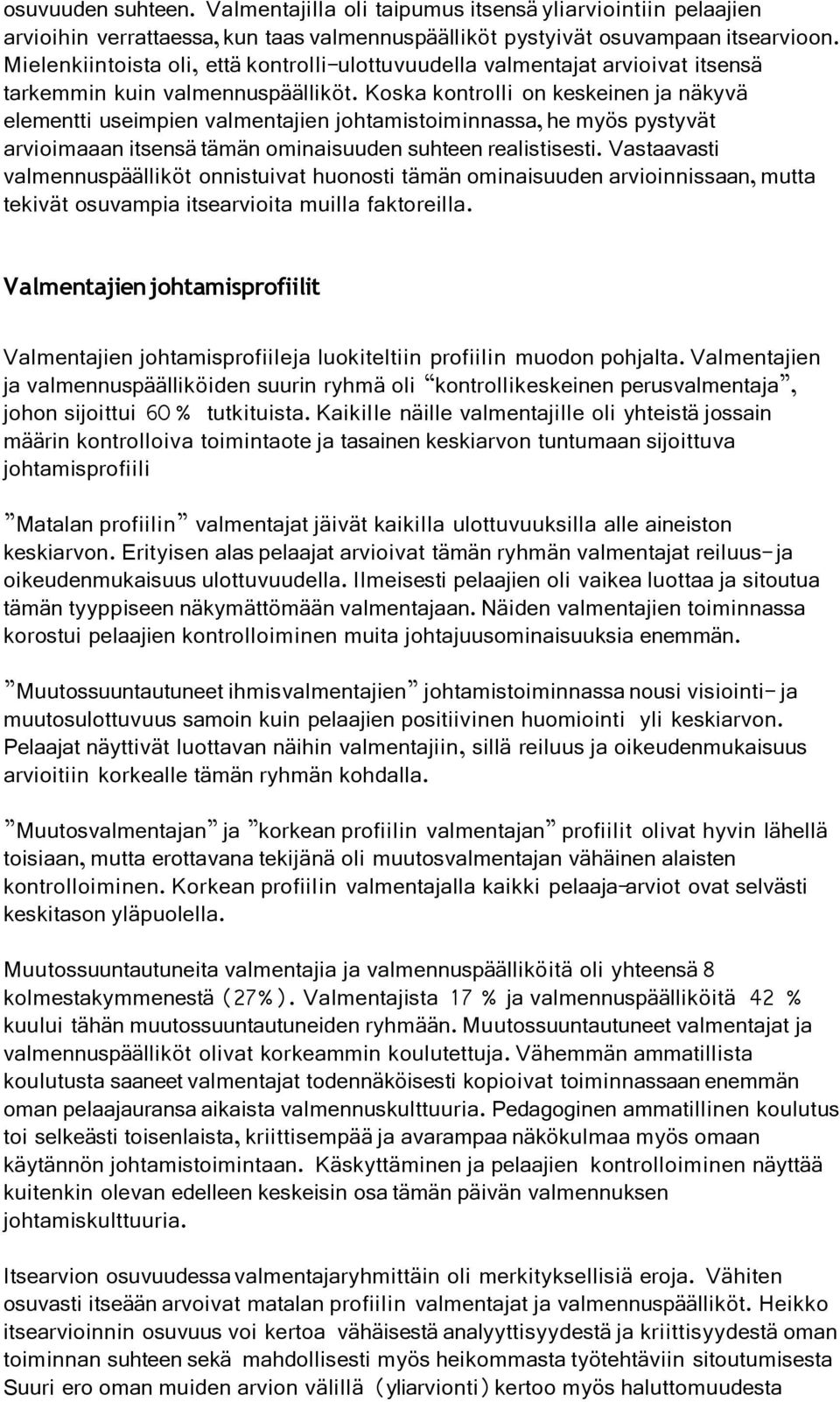 Koska kontrolli on keskeinen ja näkyvä elementti useimpien valmentajien johtamistoiminnassa, he myös pystyvät arvioimaaan itsensä tämän ominaisuuden suhteen realistisesti.