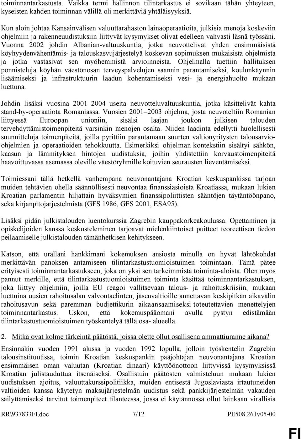 Vuonna 2002 johdin Albanian-valtuuskuntia, jotka neuvottelivat yhden ensimmäisistä köyhyydenvähentämis- ja talouskasvujärjestelyä koskevan sopimuksen mukaisista ohjelmista ja jotka vastasivat sen