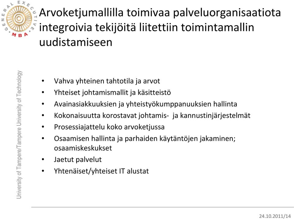 hallinta Kokonaisuutta korostavat johtamis ja kannustinjärjestelmät Prosessiajattelu koko arvoketjussa Osaamisen