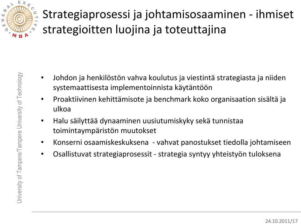 organisaation sisältä ja ulkoa Halu säilyttää dynaaminen uusiutumiskyky sekä tunnistaa toimintaympäristön muutokset Konserni