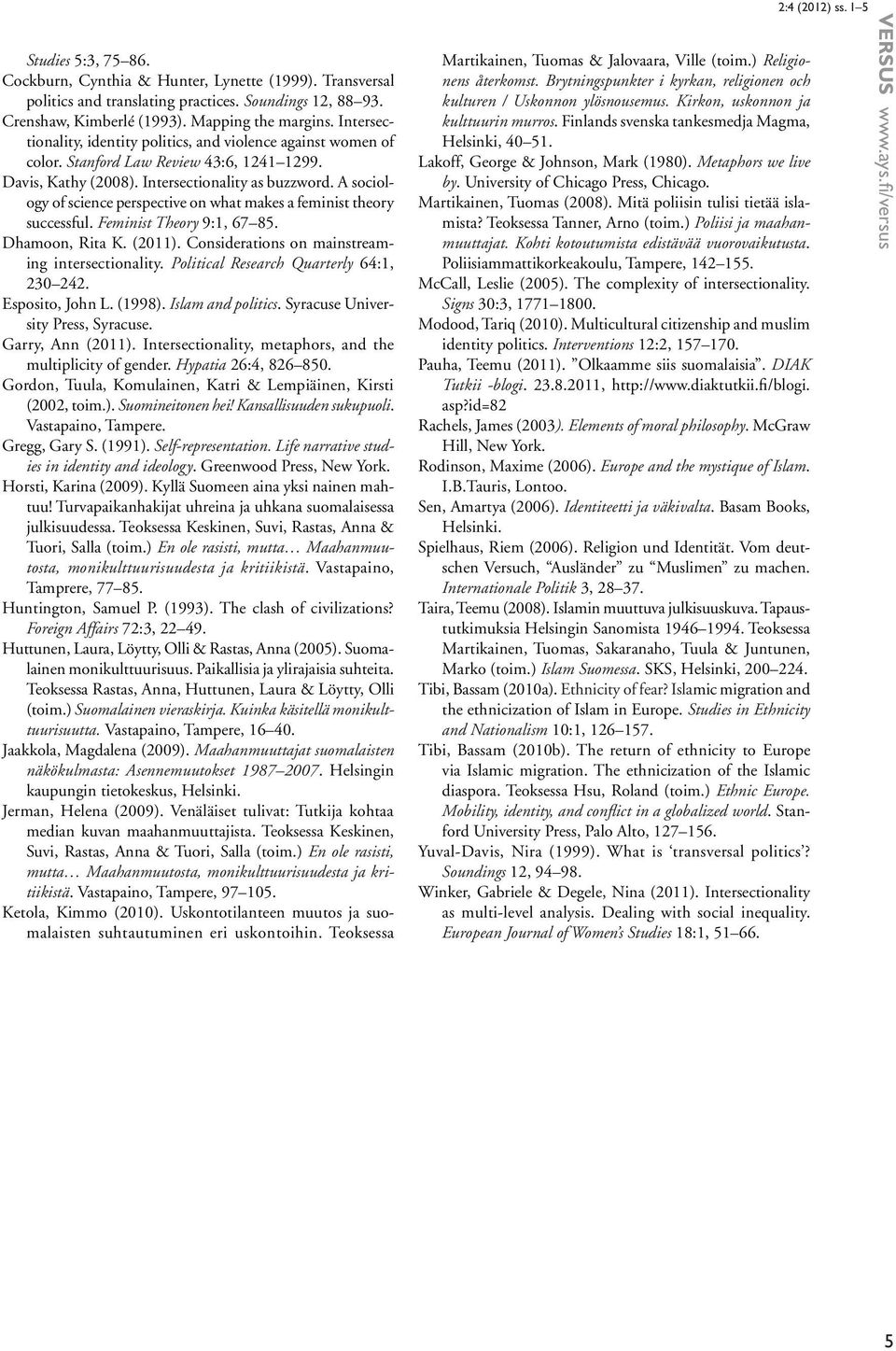 A sociology of science perspective on what makes a feminist theory successful. Feminist Theory 9:1, 67 85. Dhamoon, Rita K. (2011). Considerations on mainstreaming intersectionality.