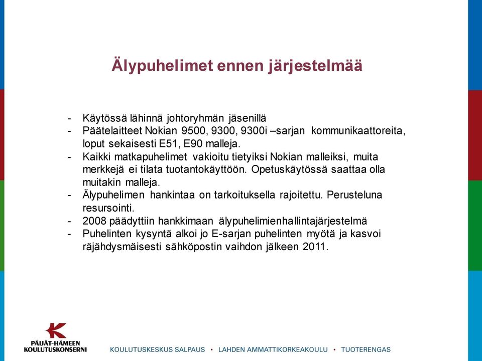 Opetuskäytössä saattaa olla muitakin malleja. - Älypuhelimen hankintaa on tarkoituksella rajoitettu. Perusteluna resursointi.