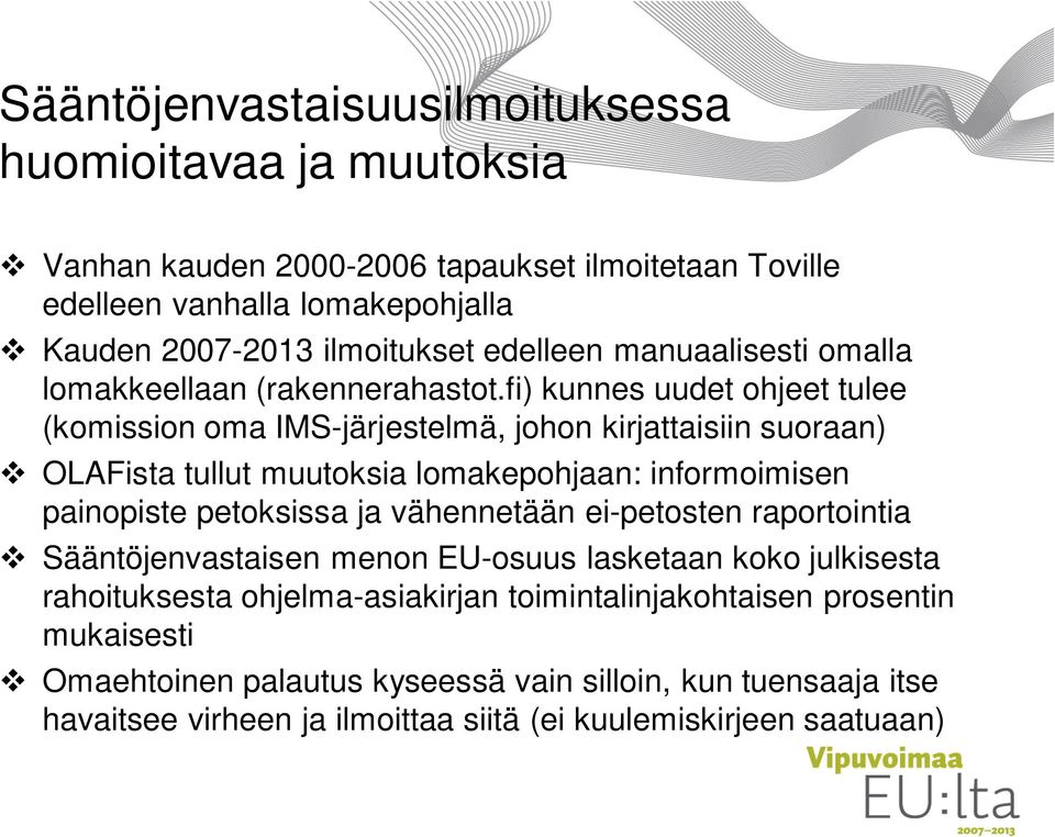 fi) kunnes uudet ohjeet tulee (komission oma IMS-järjestelmä, johon kirjattaisiin suoraan) OLAFista tullut muutoksia lomakepohjaan: informoimisen painopiste petoksissa ja