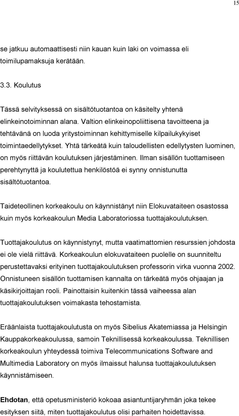 Yhtä tärkeätä kuin taloudellisten edellytysten luominen, on myös riittävän koulutuksen järjestäminen.