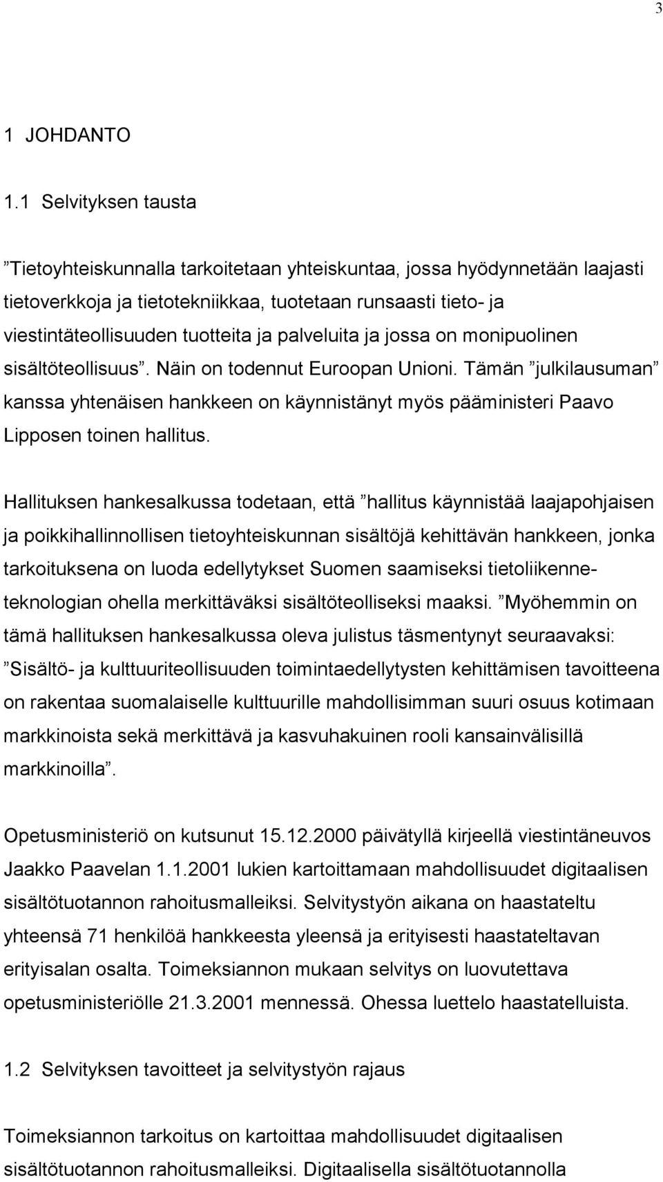 palveluita ja jossa on monipuolinen sisältöteollisuus. Näin on todennut Euroopan Unioni.