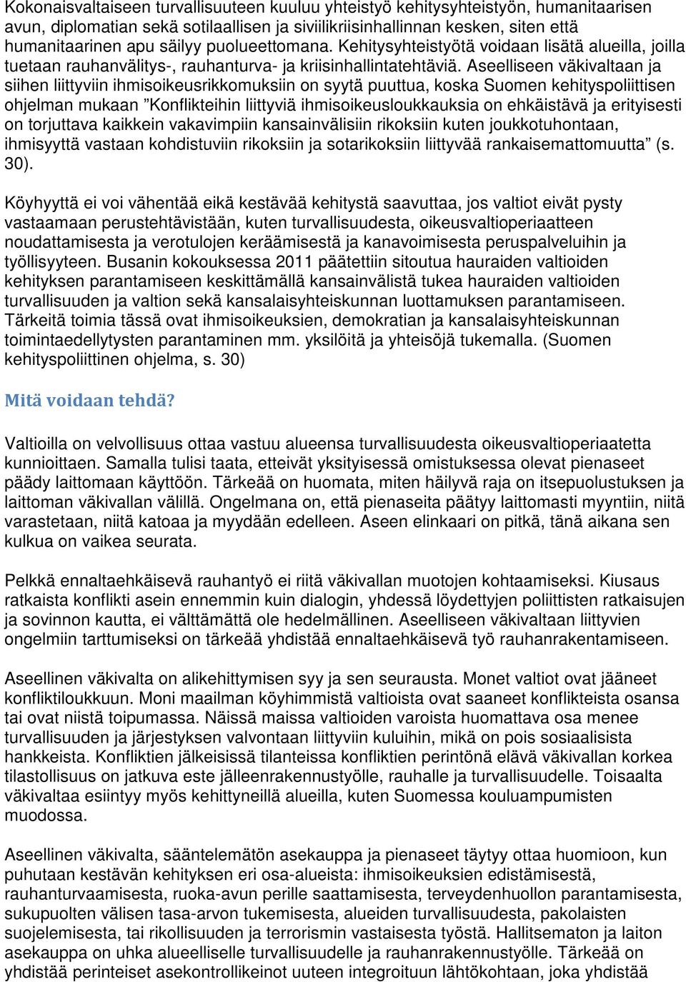 Aseelliseen väkivaltaan ja siihen liittyviin ihmisoikeusrikkomuksiin on syytä puuttua, koska Suomen kehityspoliittisen ohjelman mukaan Konflikteihin liittyviä ihmisoikeusloukkauksia on ehkäistävä ja