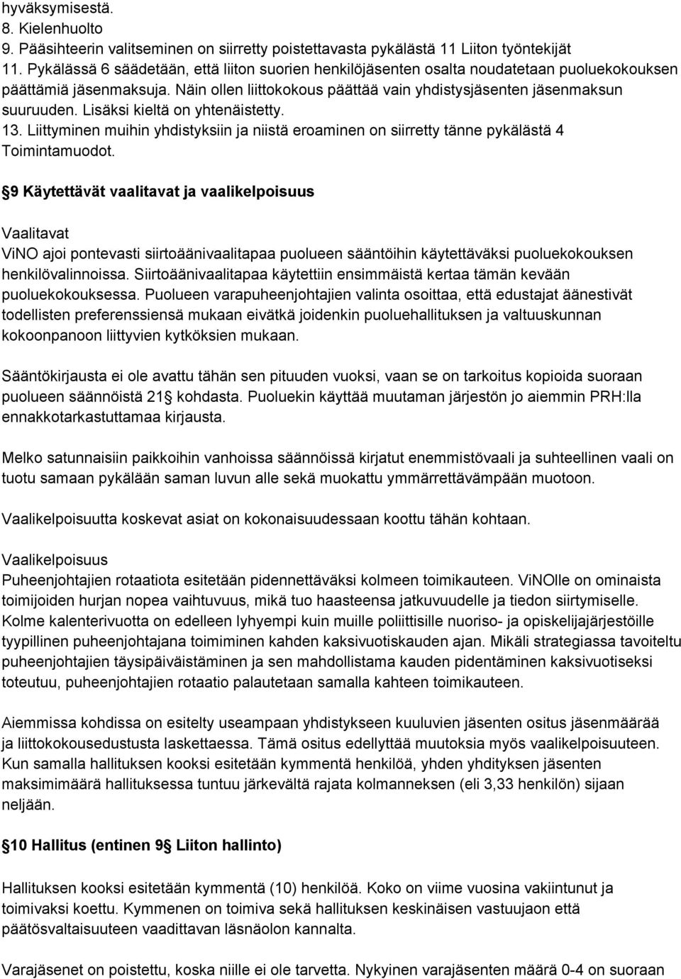 Lisäksi kieltä on yhtenäistetty. 13. Liittyminen muihin yhdistyksiin ja niistä eroaminen on siirretty tänne pykälästä 4 Toimintamuodot.