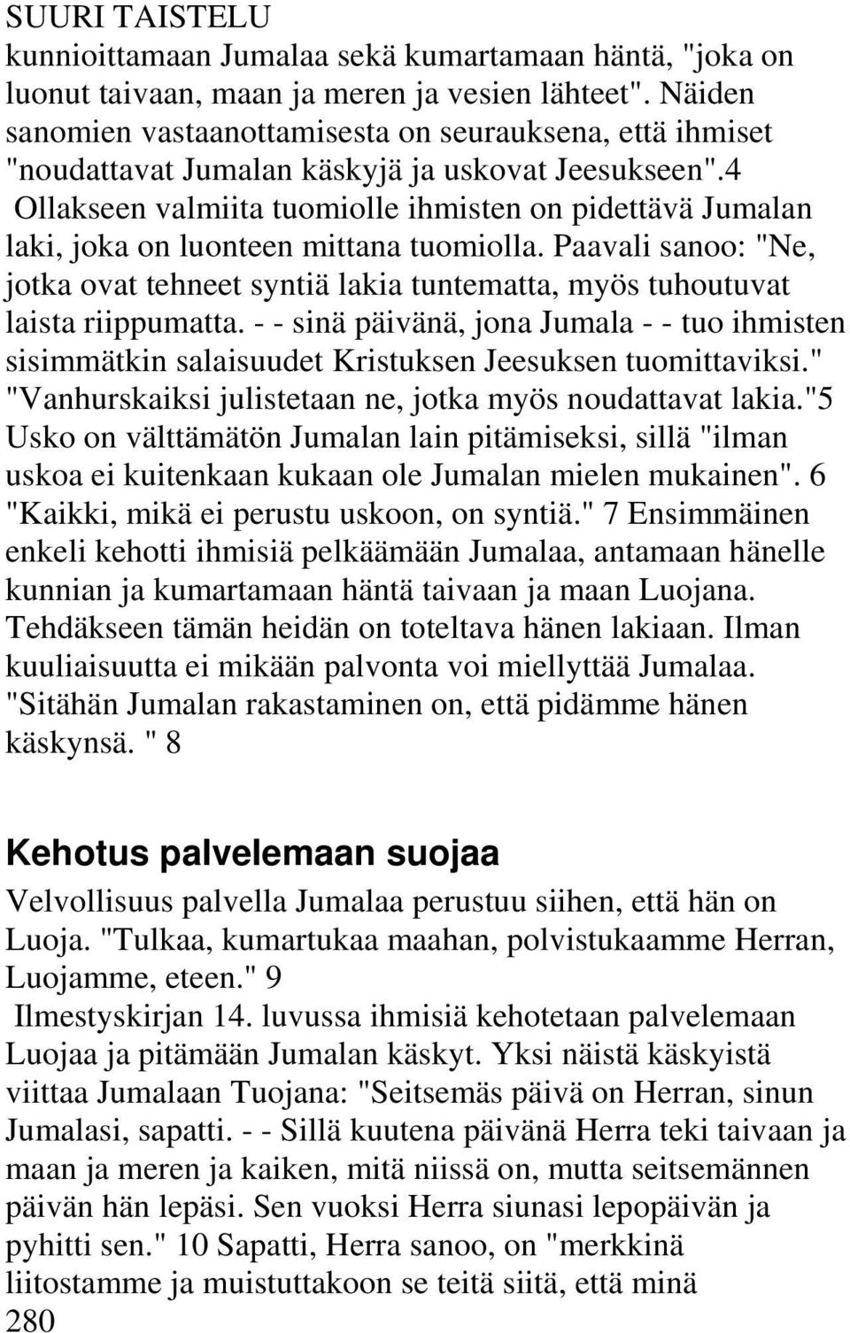 4 Ollakseen valmiita tuomiolle ihmisten on pidettävä Jumalan laki, joka on luonteen mittana tuomiolla.