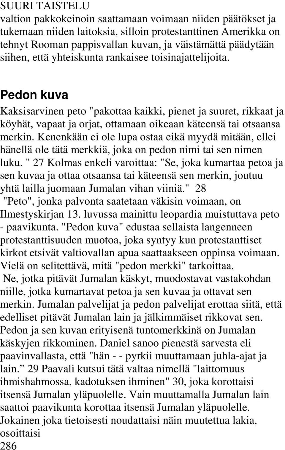 Pedon kuva Kaksisarvinen peto "pakottaa kaikki, pienet ja suuret, rikkaat ja köyhät, vapaat ja orjat, ottamaan oikeaan käteensä tai otsaansa merkin.