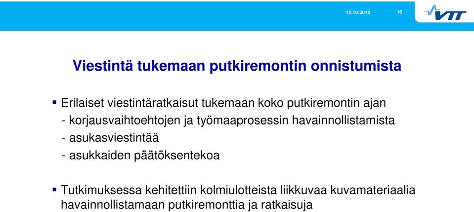 havainnollistamista - asukasviestintää - asukkaiden päätöksentekoa Tutkimuksessa