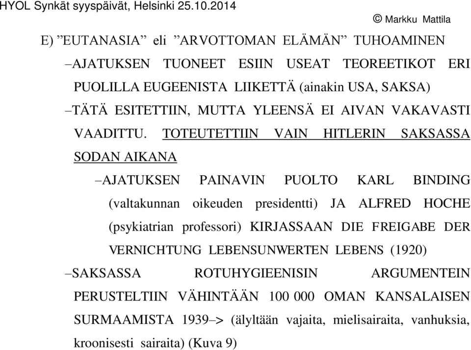 TOTEUTETTIIN VAIN HITLERIN SAKSASSA SODAN AIKANA AJATUKSEN PAINAVIN PUOLTO KARL BINDING (valtakunnan oikeuden presidentti) JA ALFRED HOCHE (psykiatrian