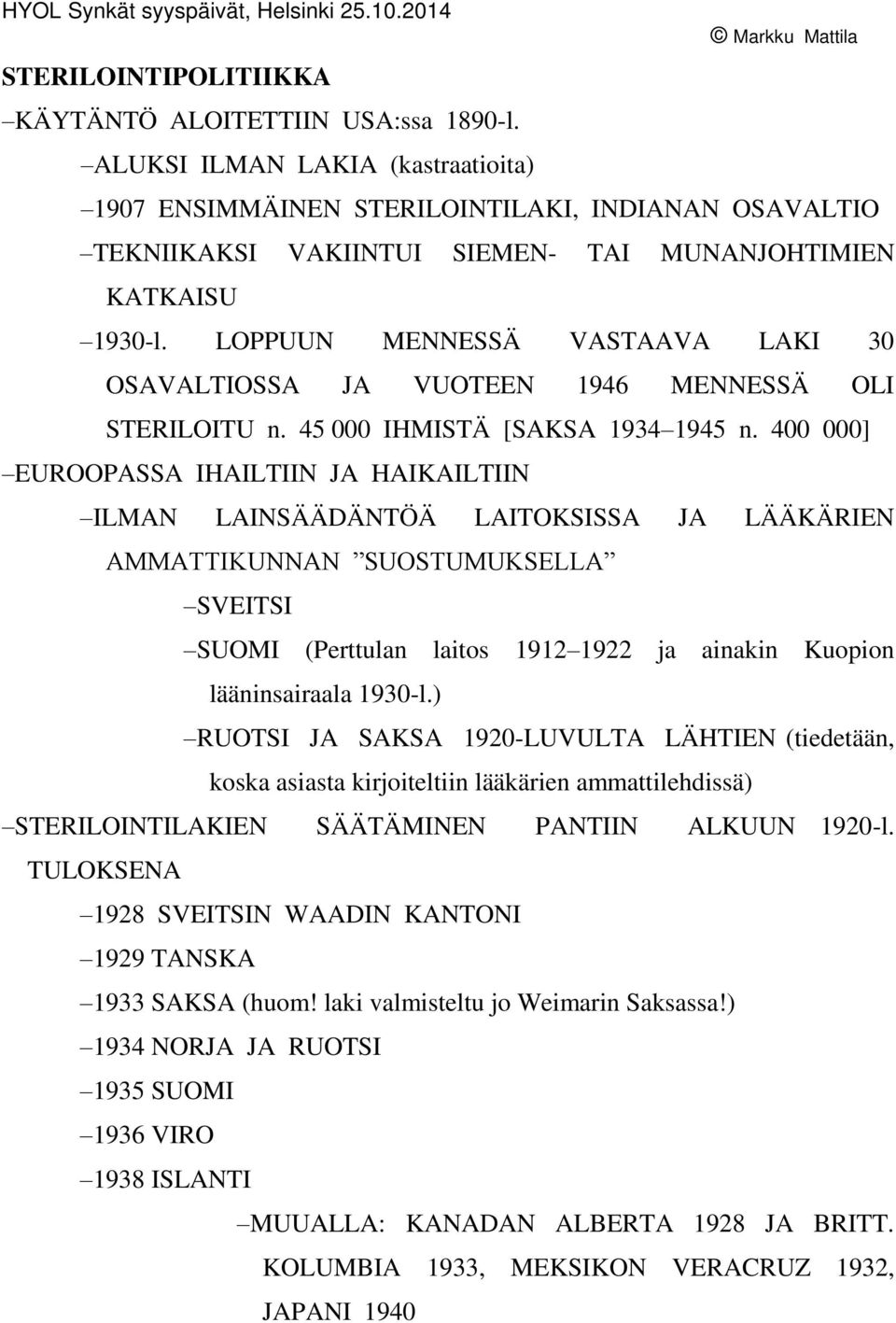 LOPPUUN MENNESSÄ VASTAAVA LAKI 30 OSAVALTIOSSA JA VUOTEEN 1946 MENNESSÄ OLI STERILOITU n. 45 000 IHMISTÄ [SAKSA 1934 1945 n.