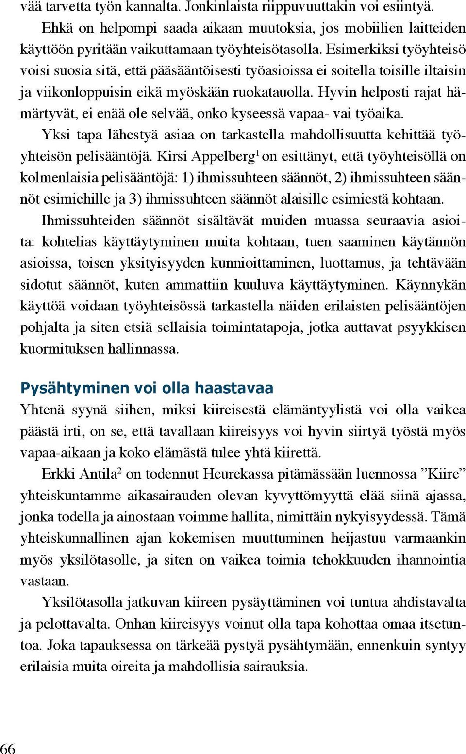 Hyvin helposti rajat hämärtyvät, ei enää ole selvää, onko kyseessä vapaa- vai työaika. Yksi tapa lähestyä asiaa on tarkastella mahdollisuutta kehittää työyhteisön pelisääntöjä.