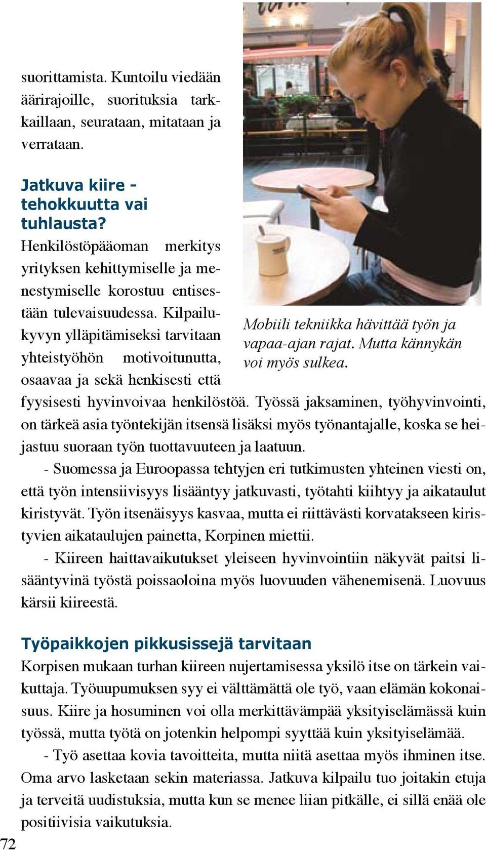 Kilpailukyvyn ylläpitämiseksi tarvitaan yhteistyöhön motivoitunutta, Mobiili tekniikka hävittää työn ja vapaa-ajan rajat. Mutta kännykän voi myös sulkea.