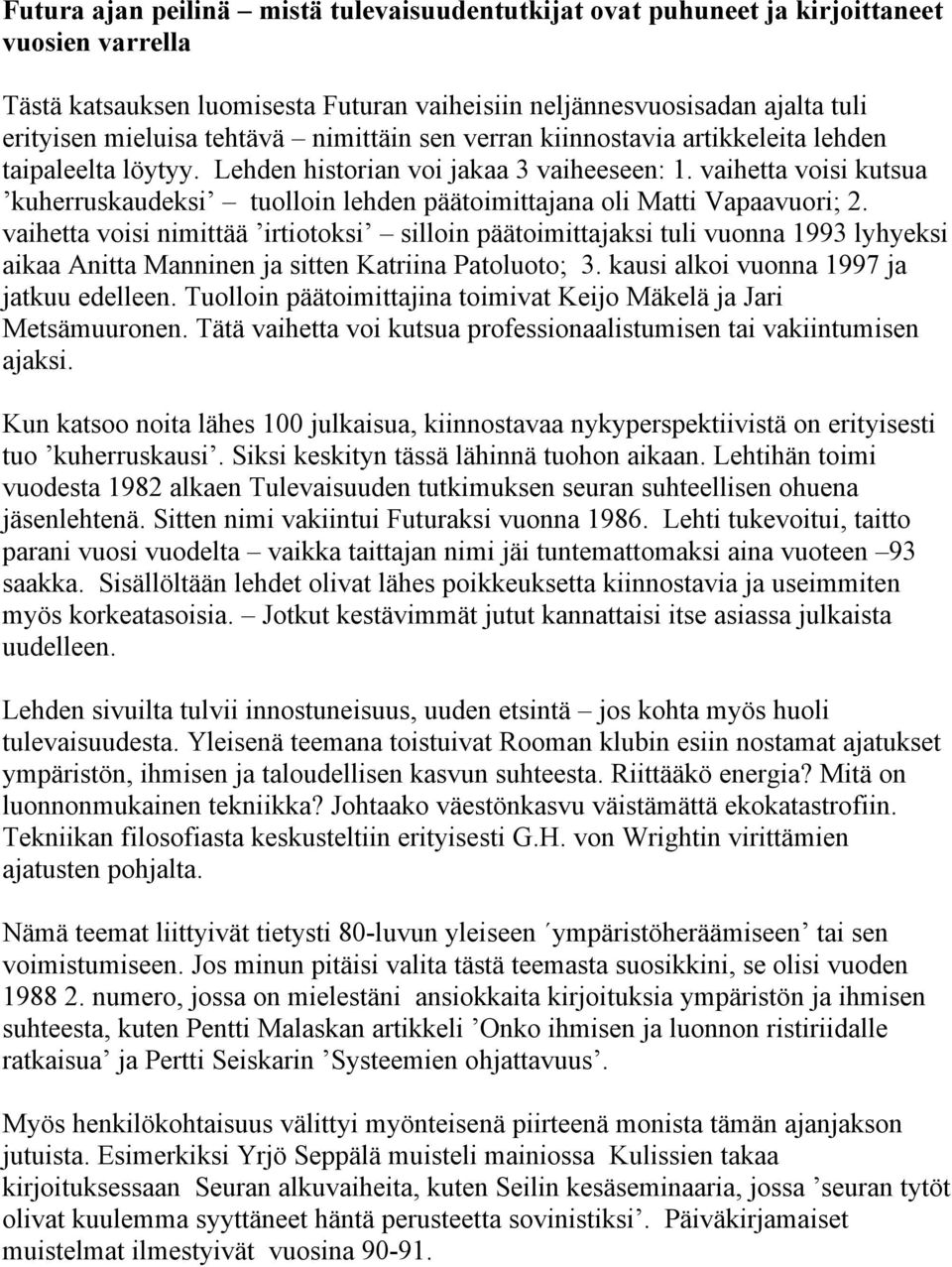 vaihetta voisi kutsua kuherruskaudeksi tuolloin lehden päätoimittajana oli Matti Vapaavuori; 2.