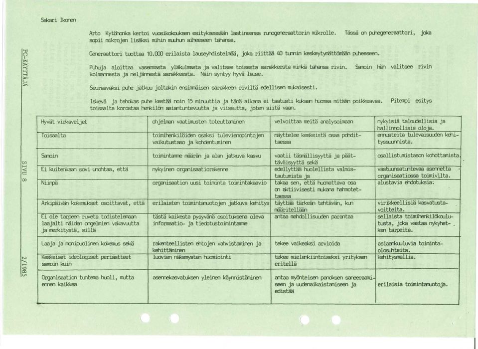 3>: Puhuja aloittaa vasemmasta ylakulmasta ja valitsee toisesta sarakkeesta minka tahansa rivin. Samoin han valitsee rivin kolmannesta ja neljamesta sarakkeesta. Na'in syntyy hyva lause.