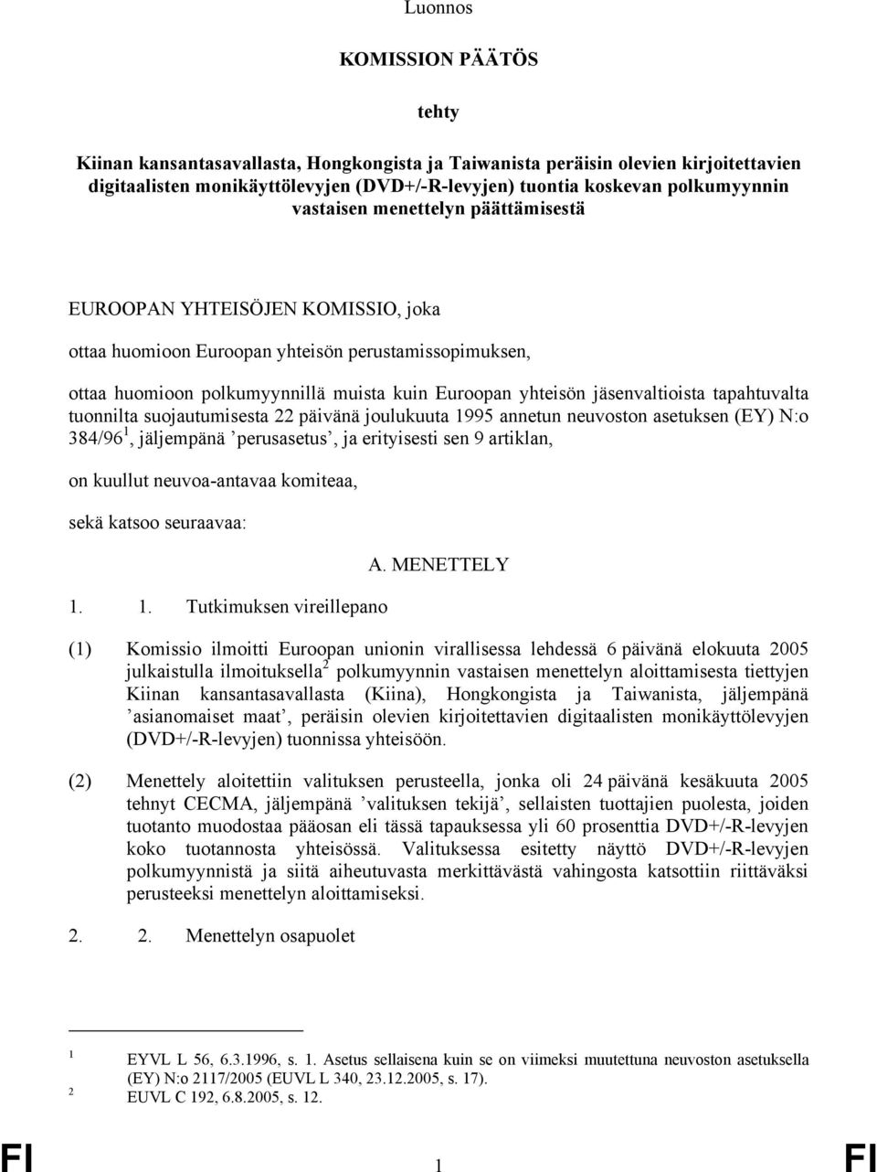 jäsenvaltioista tapahtuvalta tuonnilta suojautumisesta 22 päivänä joulukuuta 1995 annetun neuvoston asetuksen (EY) N:o 384/96 1, jäljempänä perusasetus, ja erityisesti sen 9 artiklan, on kuullut