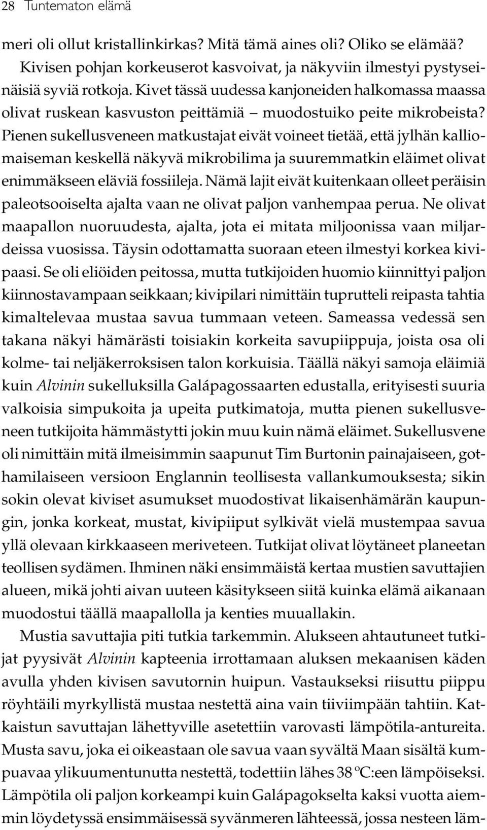 Pienen sukellusveneen matkustajat eivät voineet tietää, että jylhän kalliomaiseman keskellä näkyvä mikrobilima ja suuremmatkin eläimet olivat enimmäkseen eläviä fossiileja.