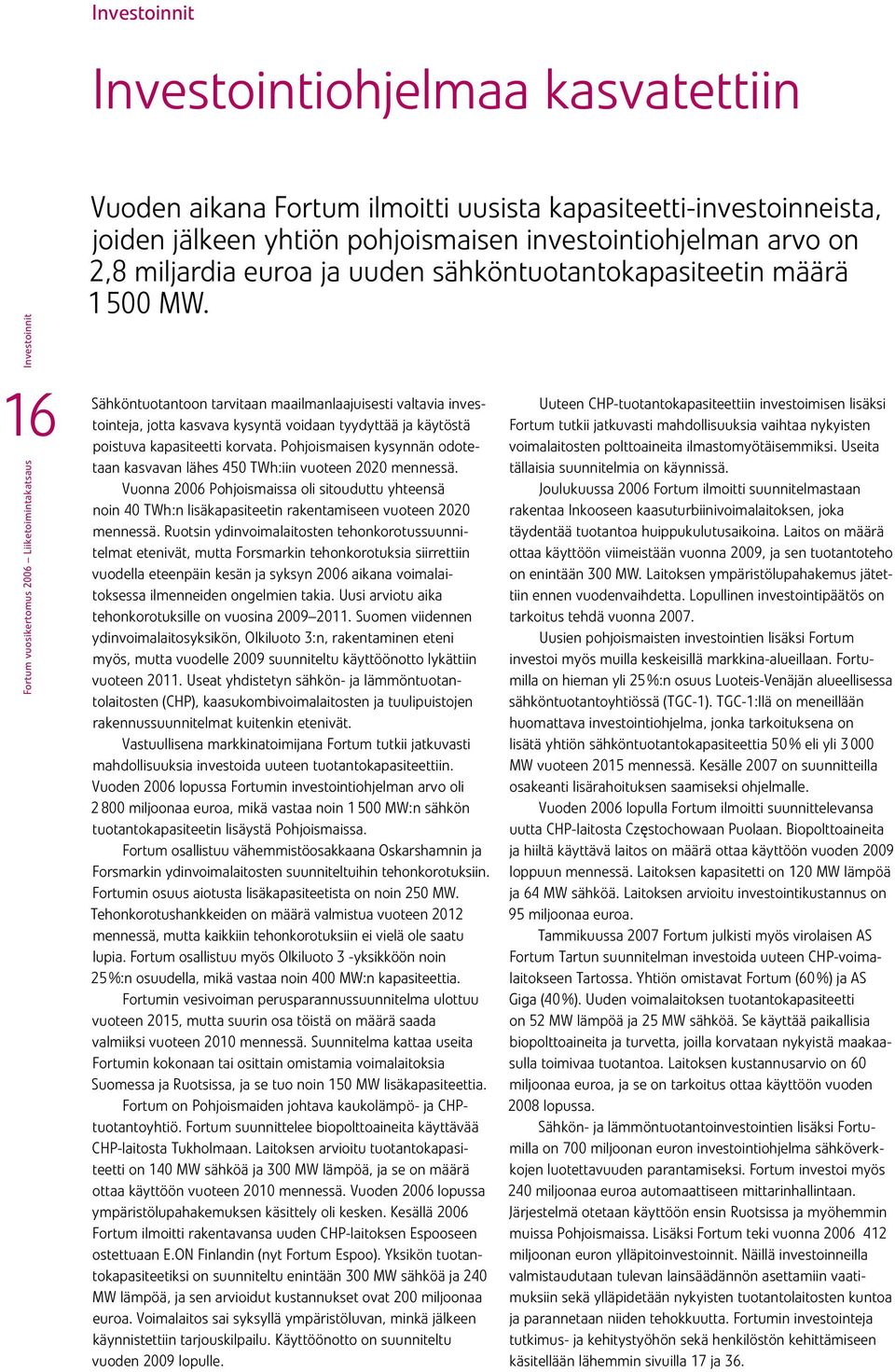 Sähköntuotantoon tarvitaan maaimanaajuisesti vatavia investointeja, jotta kasvava kysyntä voidaan tyydyttää ja käytöstä poistuva kapasiteetti korvata.