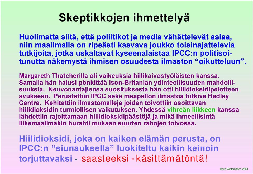 Samalla hän halusi pönkittää Ison-Britanian ydinteollisuuden mahdollisuuksia. Neuvonantajiensa suosituksesta hän otti hiilidioksidipelotteen avukseen.