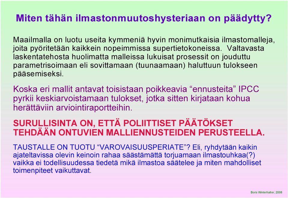 Koska eri mallit antavat toisistaan poikkeavia ennusteita IPCC pyrkii keskiarvoistamaan tulokset, jotka sitten kirjataan kohua herättäviin arviointiraportteihin.