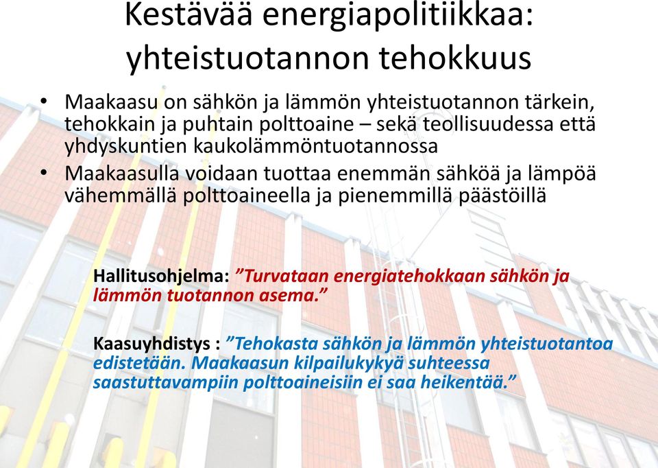 vähemmällä polttoaineella ja pienemmillä päästöillä Hallitusohjelma: Turvataan energiatehokkaan sähkön ja lämmön tuotannon asema.