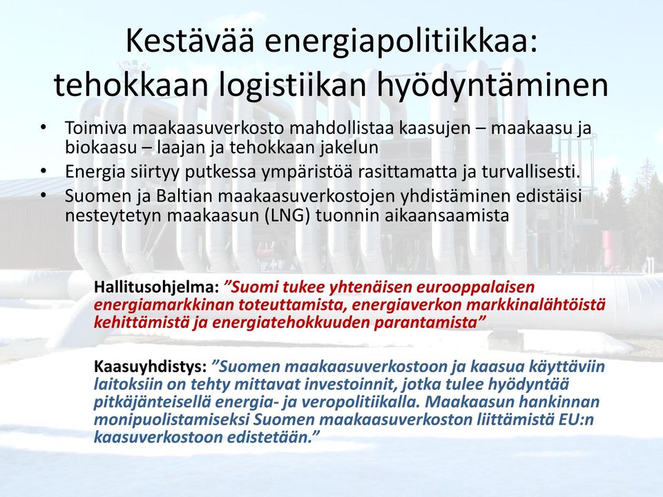 Suomen ja Baltian maakaasuverkostojen yhdistäminen edistäisi nesteytetyn maakaasun (LNG) tuonnin aikaansaamista Hallitusohjelma: Suomi tukee yhtenäisen eurooppalaisen energiamarkkinan