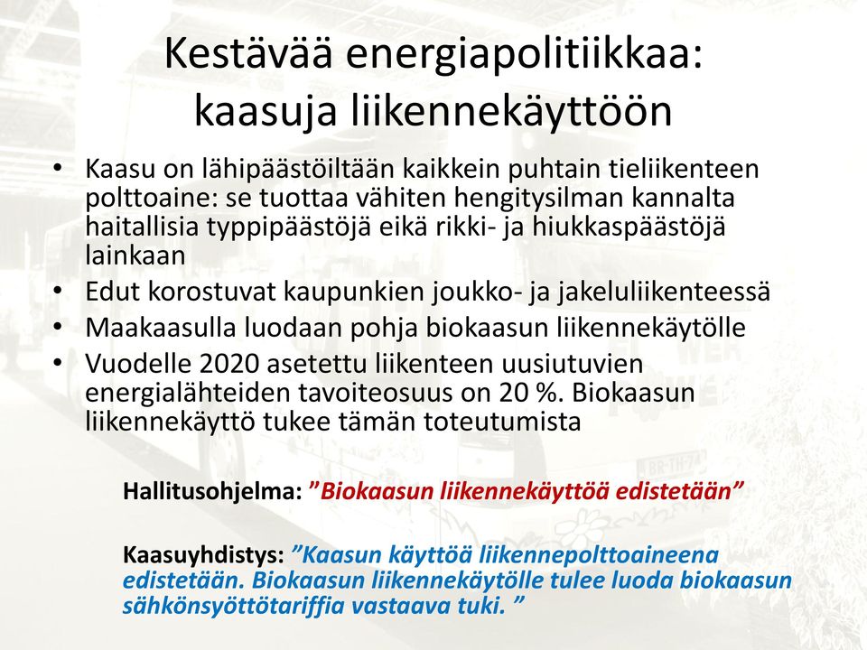 liikennekäytölle Vuodelle 2020 asetettu liikenteen uusiutuvien energialähteiden tavoiteosuus on 20 %.