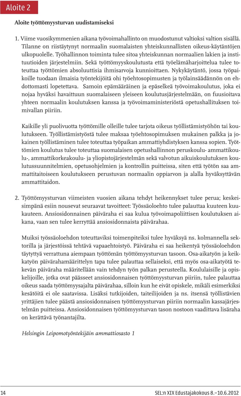 Sekä työttömyyskoulutusta että työelämäharjoittelua tulee toteuttaa työttömien absoluuttisia ihmisarvoja kunnioittaen.