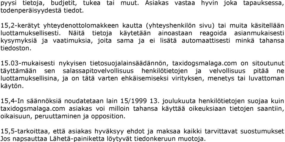 Näitä tietoja käytetään ainoastaan reagoida asianmukaisesti kysymyksiä ja vaatimuksia, joita sama ja ei lisätä automaattisesti minkä tahansa tiedoston. 15.