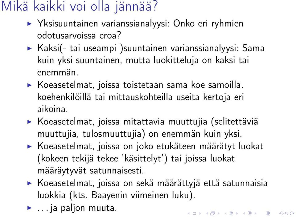 koehenkilöillä tai mittauskohteilla useita kertoja eri aikoina. Koeasetelmat, joissa mitattavia muuttujia (selitettäviä muuttujia, tulosmuuttujia) on enemmän kuin yksi.