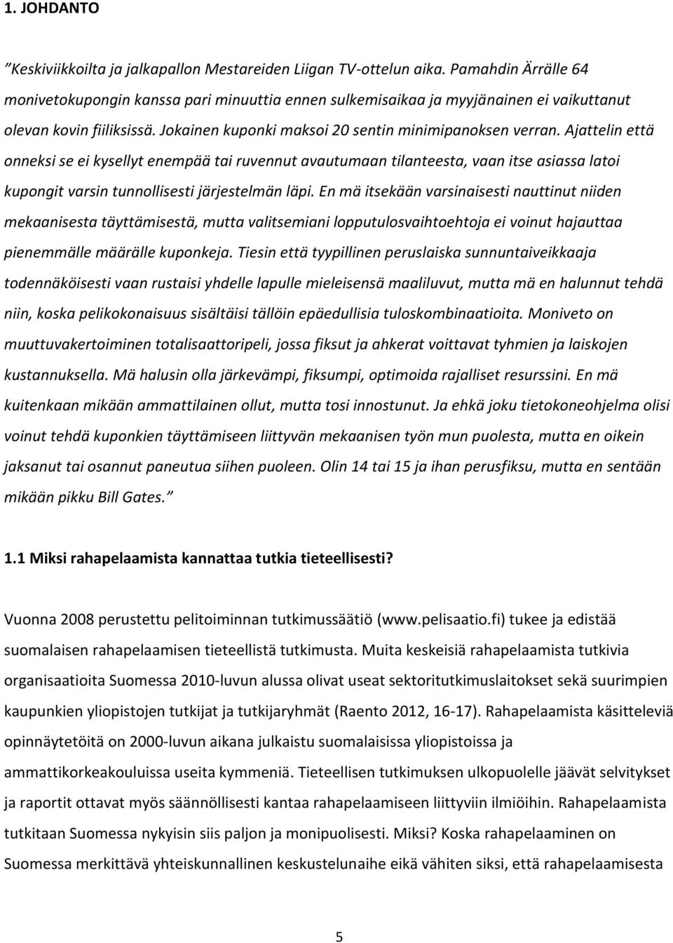 Ajattelin että onneksi se ei kysellyt enempää tai ruvennut avautumaan tilanteesta, vaan itse asiassa latoi kupongit varsin tunnollisesti järjestelmän läpi.