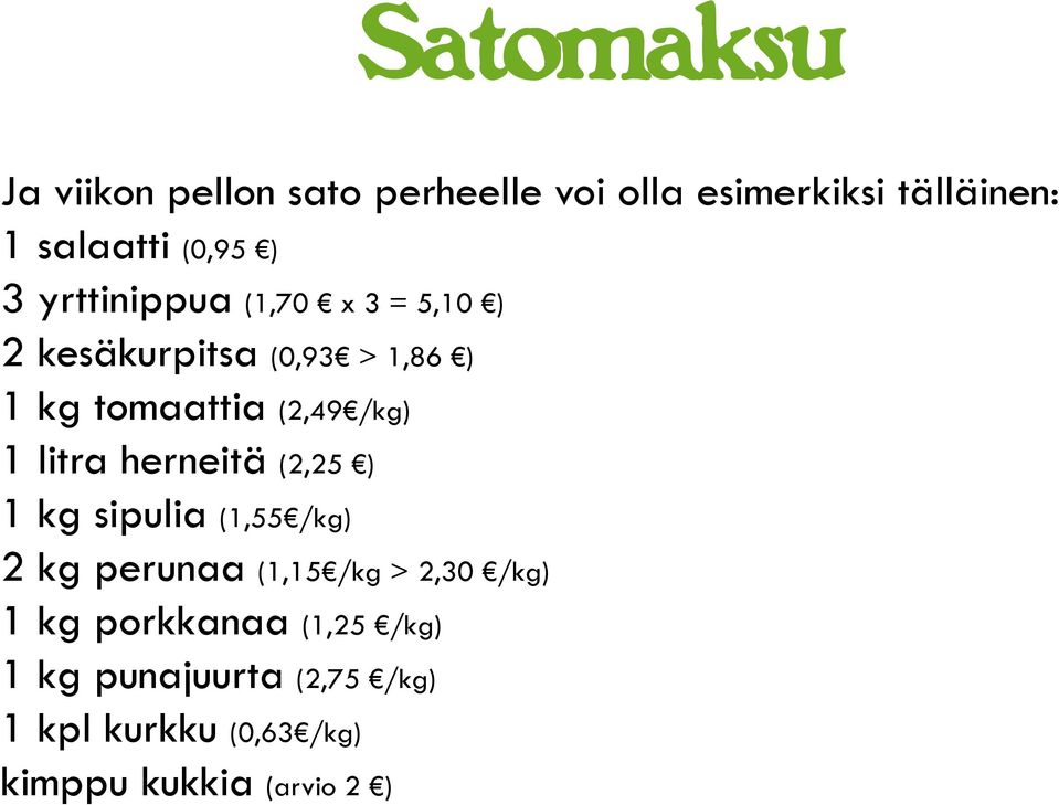 1 litra herneitä (2,25 ) 1 kg sipulia (1,55 /kg) 2 kg perunaa (1,15 /kg > 2,30 /kg) 1 kg