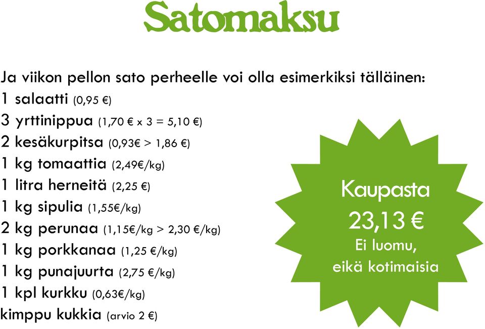 herneitä (2,25 ) 1 kg sipulia (1,55 /kg) 2 kg perunaa (1,15 /kg > 2,30 /kg) 1 kg porkkanaa (1,25 /kg)