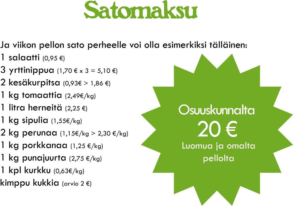 Kaupasta 1 kg sipulia (1,55 /kg) 20 2 kg perunaa 23,13 (1,15 /kg > 2,30 /kg) 1 kg porkkanaa (1,25 /kg) Luomua Ei