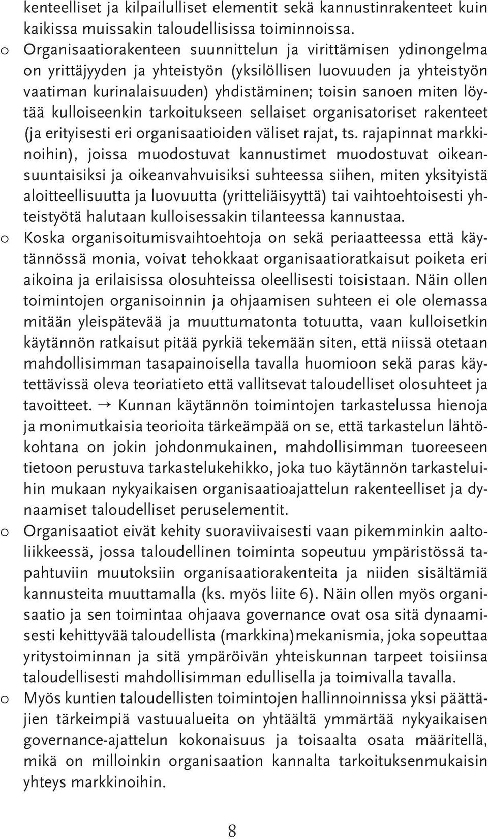 kulloiseenkin tarkoitukseen sellaiset organisatoriset rakenteet (ja erityisesti eri organisaatioiden väliset rajat, ts.