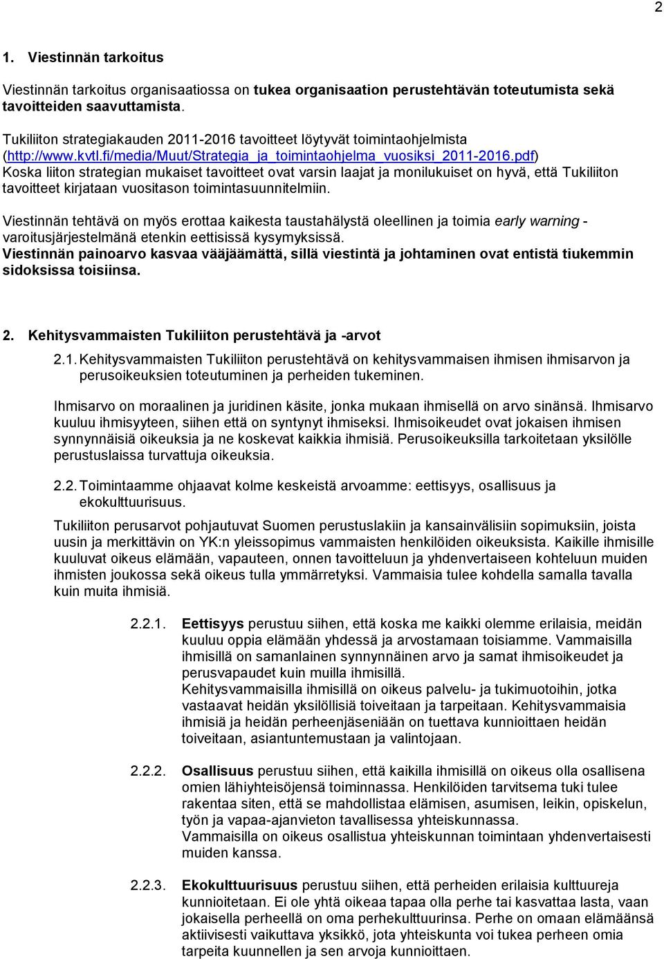 pdf) Koska liiton strategian mukaiset tavoitteet ovat varsin laajat ja monilukuiset on hyvä, että Tukiliiton tavoitteet kirjataan vuositason toimintasuunnitelmiin.