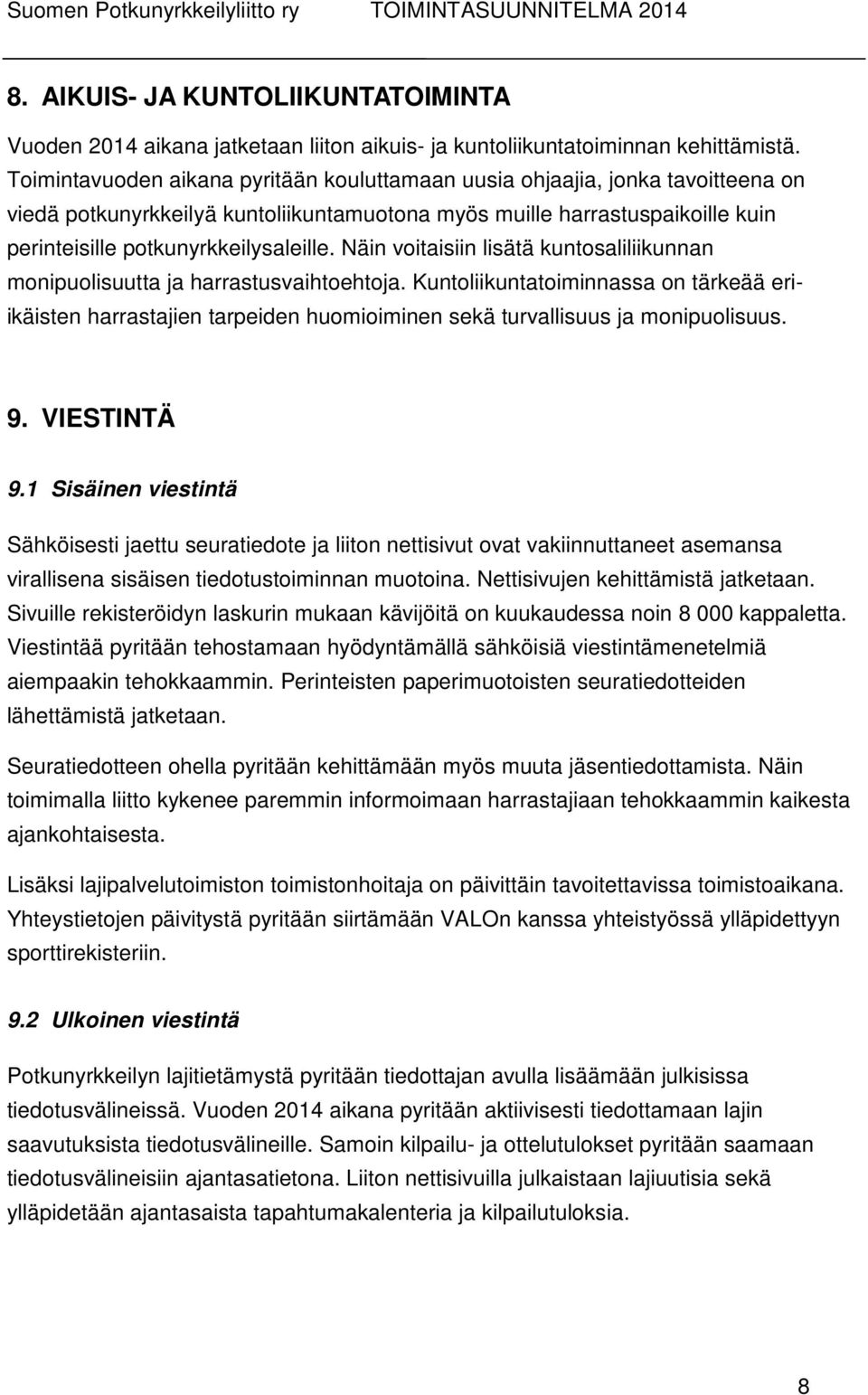 Näin voitaisiin lisätä kuntosaliliikunnan monipuolisuutta ja harrastusvaihtoehtoja.