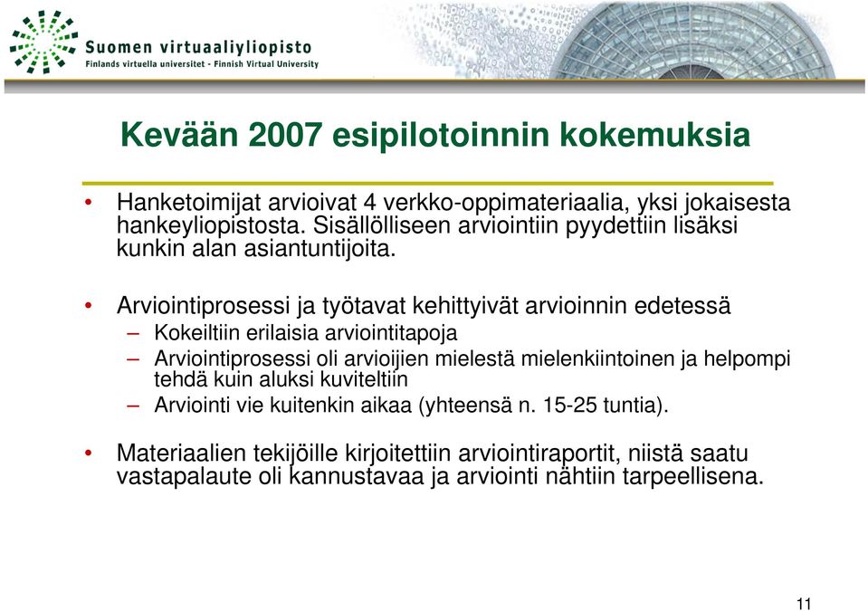 tij it Arviointiprosessi ja työtavat kehittyivät arvioinnin edetessä Kokeiltiin erilaisia arviointitapoja Arviointiprosessi oli arvioijien mielestä