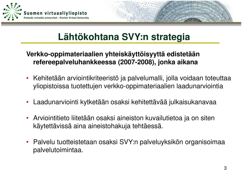 laadunarviointia Laadunarviointi kytketään osaksi kehitettävää julkaisukanavaa Arviointitieto liitetään osaksi aineiston