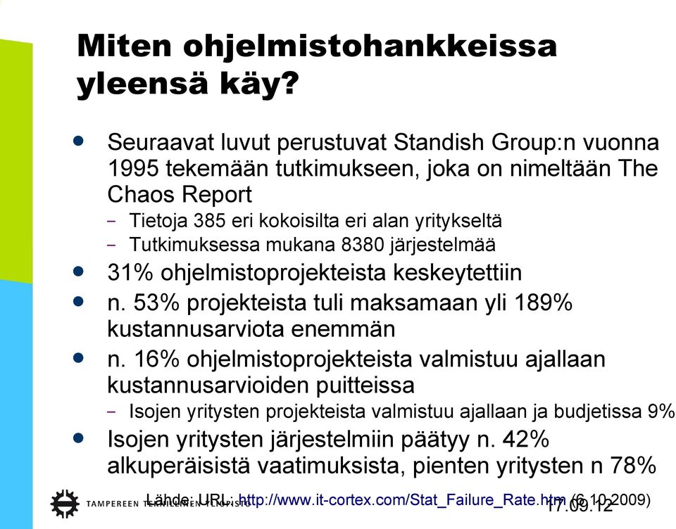 Tutkimuksessa mukana 8380 järjestelmää 31% ohjelmistoprojekteista keskeytettiin n. 53% projekteista tuli maksamaan yli 189% kustannusarviota enemmän n.