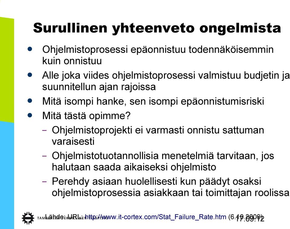 Ohjelmistoprojekti ei varmasti onnistu sattuman varaisesti Ohjelmistotuotannollisia menetelmiä tarvitaan, jos halutaan saada aikaiseksi