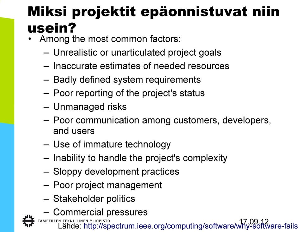 system requirements Poor reporting of the project's status Unmanaged risks Poor communication among customers, developers, and users