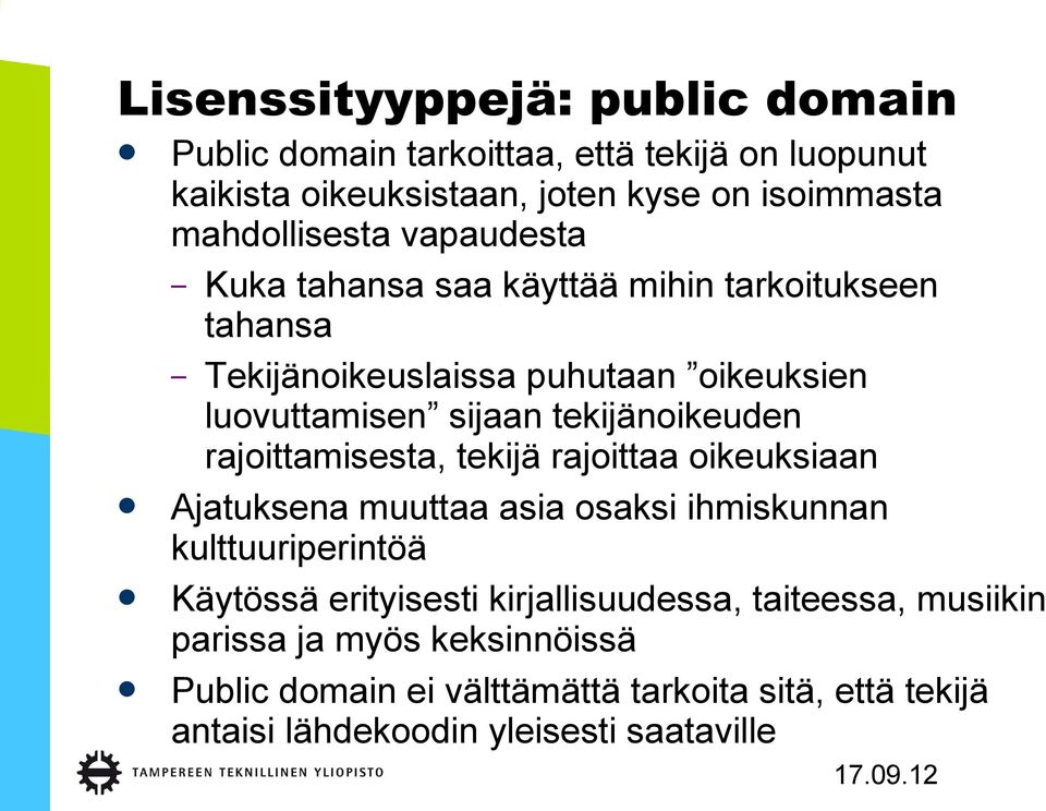 rajoittamisesta, tekijä rajoittaa oikeuksiaan Ajatuksena muuttaa asia osaksi ihmiskunnan kulttuuriperintöä Käytössä erityisesti