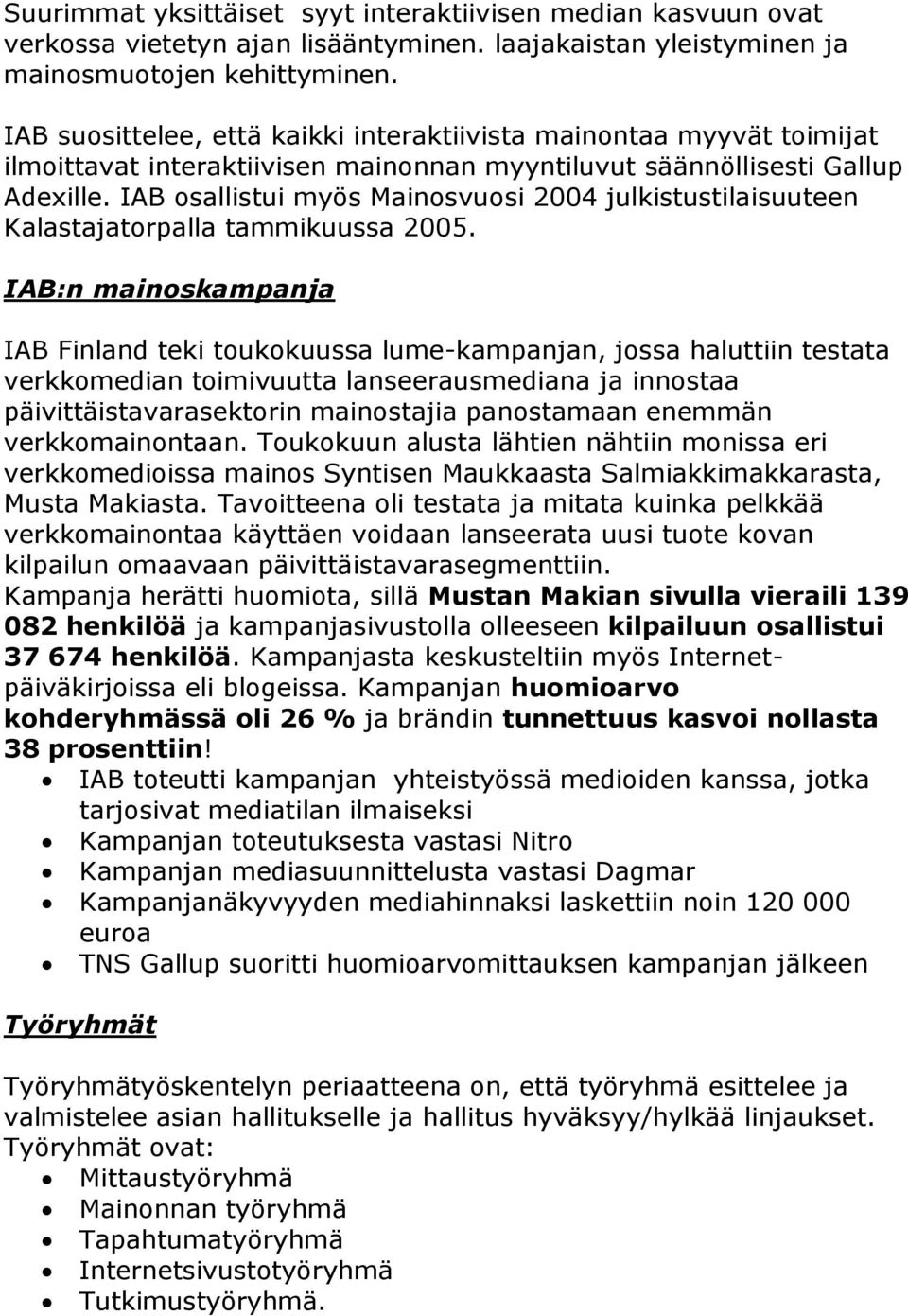 IAB osallistui myös Mainosvuosi 2004 julkistustilaisuuteen Kalastajatorpalla tammikuussa 2005.