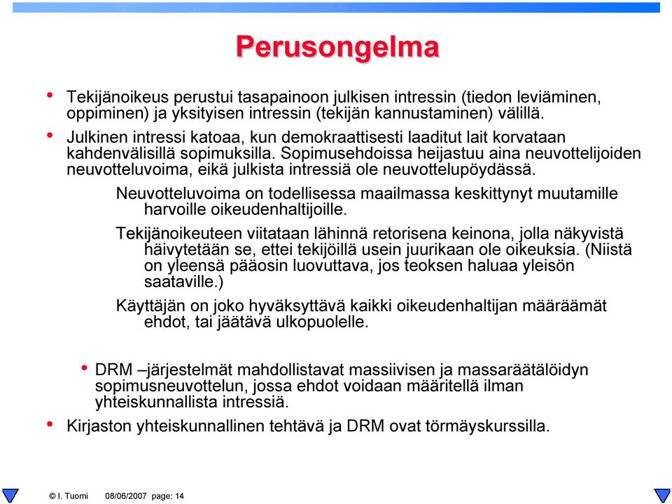 Sopimusehdoissa heijastuu aina neuvottelijoiden neuvotteluvoima, eikä julkista intressiä ole neuvottelupöydässä.