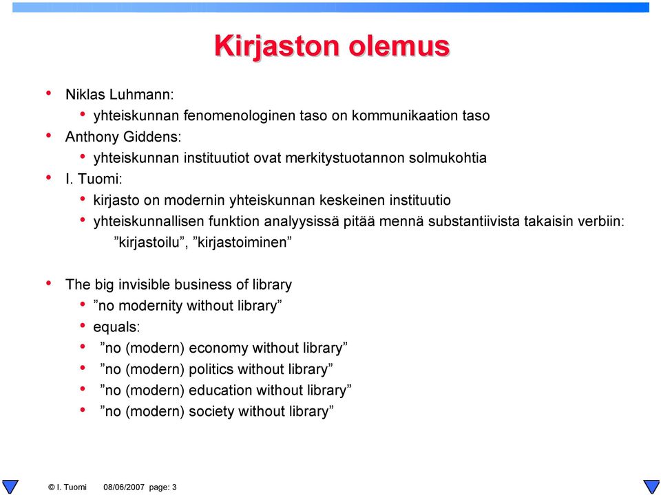 Tuomi: kirjasto on modernin yhteiskunnan keskeinen instituutio yhteiskunnallisen funktion analyysissä pitää mennä substantiivista takaisin verbiin: