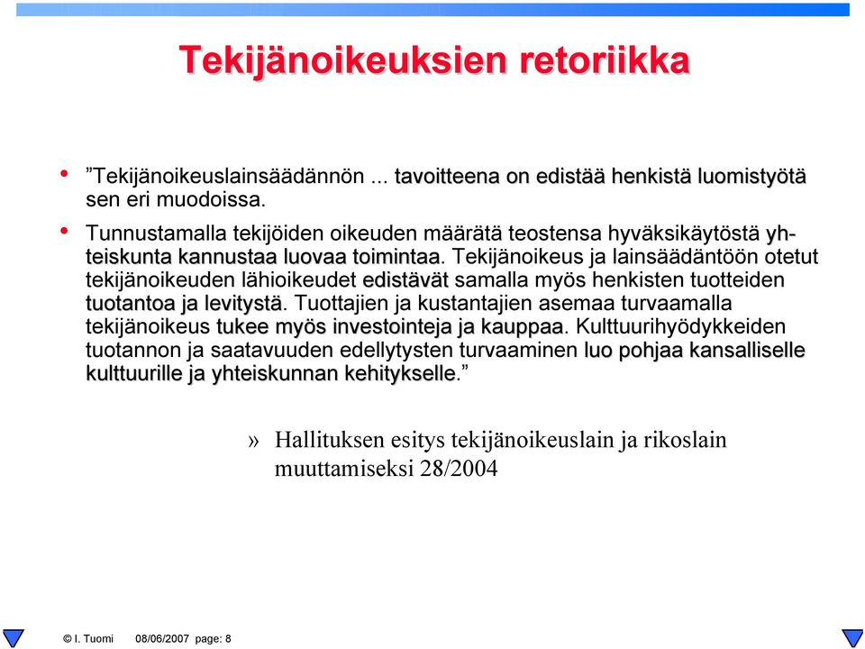 Tekijänoikeus ja lainsäädäntöön otetut tekijänoikeuden lähioikeudet edistävät samalla myös henkisten tuotteiden tuotantoa ja levitystä.