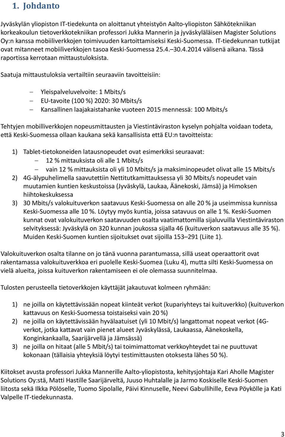 Tässä raportissa kerrotaan mittaustuloksista.